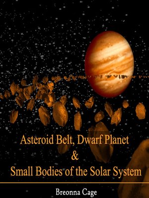 cover image of Asteroid Belt, Dwarf Planet and Small Bodies of the Solar System